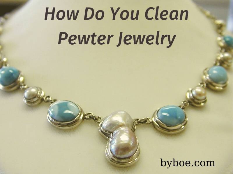How Do You Clean Pewter Jewelry 2023 Top Full Reviews