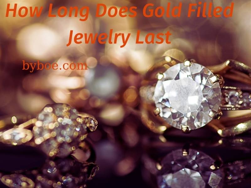 How Long Does Gold Filled Jewelry Last 2023 Best Tips