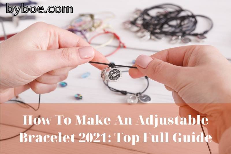 How To Make An Adjustable Bracelet 2021 Top Full Guide