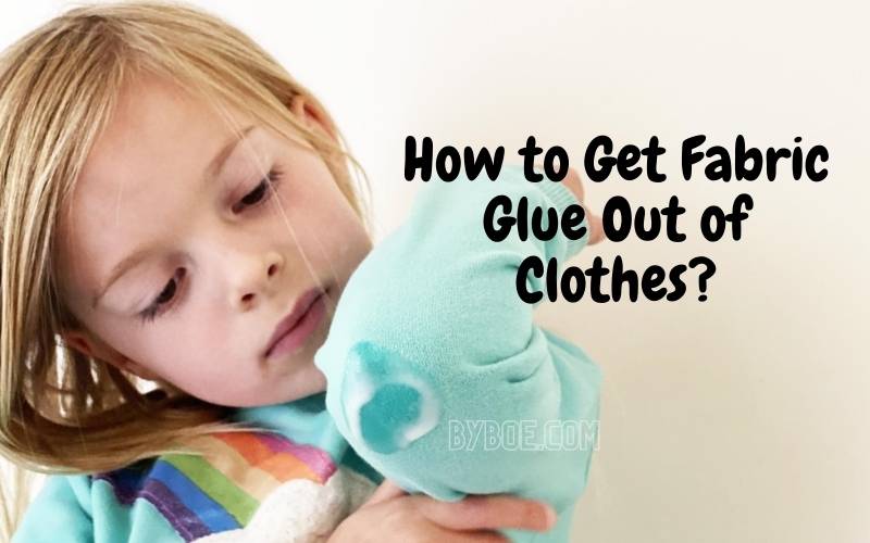 How to Get Fabric Glue Out of Clothes 2023 [and Other Surfaces]