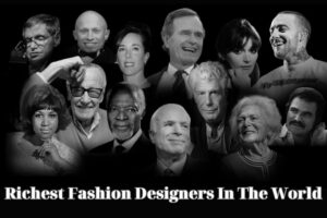 Top 15+ Richest Fashion Designers In The World In 2023