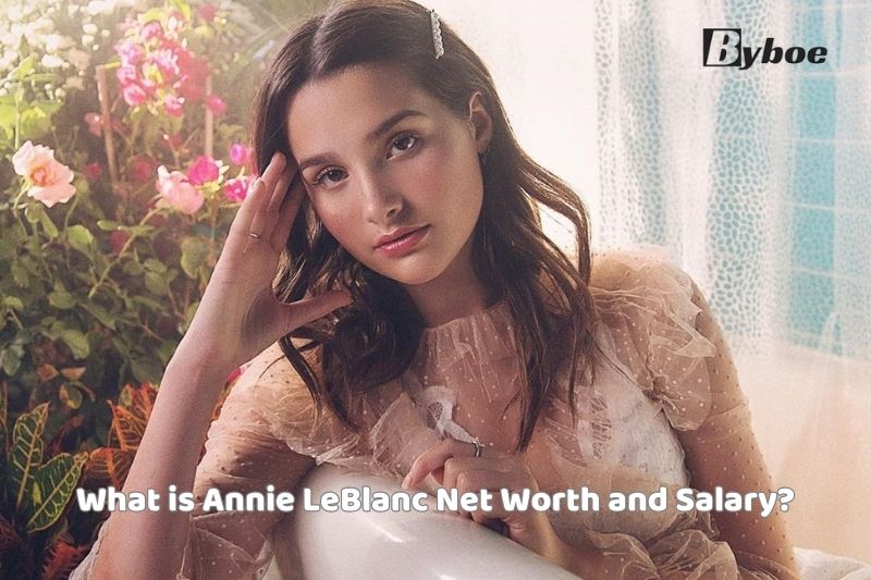 What is Annie LeBlanc Net Worth and Salary