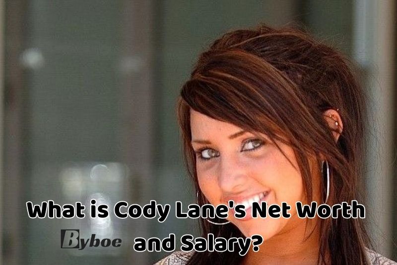 What is Cody Lane's_ Net Worth_ and Salary in 2023