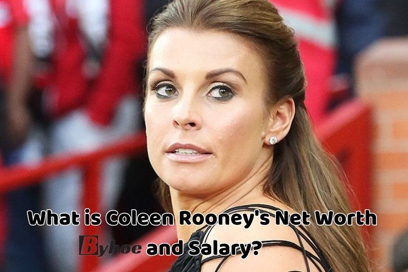 What is Coleen Rooney's_ Net Worth _and Salary in 2023