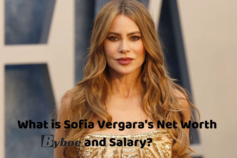 What is Sofia Vergara's Net Worth and Salary in 2023