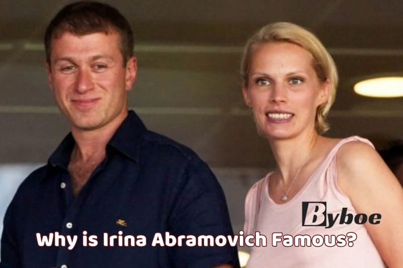 Why is Irina_ Abramovich Famous