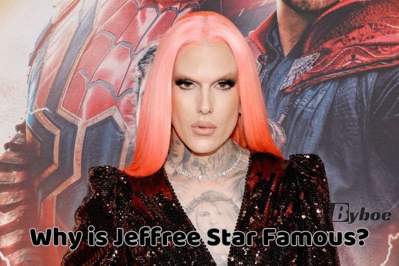 Why is Jeffree Star Famous