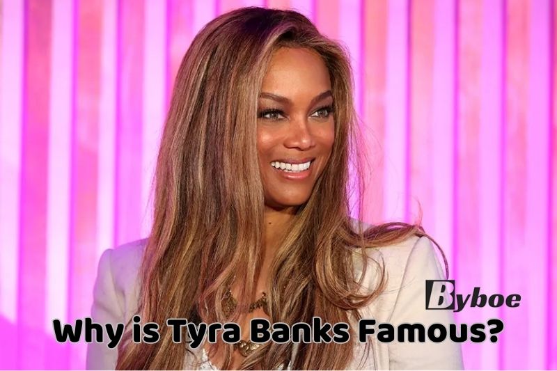 Why is Tyra Banks Famous