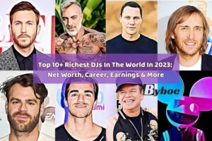 Top 10+ Richest DJs In The World In 2023 Net Worth, Career, Earnings & More