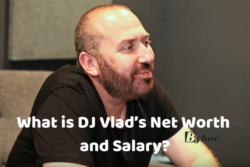 What is DJ Vlad’s Net Worth and Salary in 2023