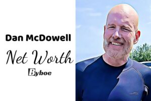 What is Dan McDowell Net Worth 2023 Wiki, Age, Weight, Height, Relationships, Family, And More