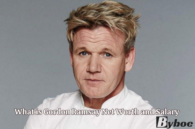 What is Gordon Ramsay Net Worth and Salary in 2023