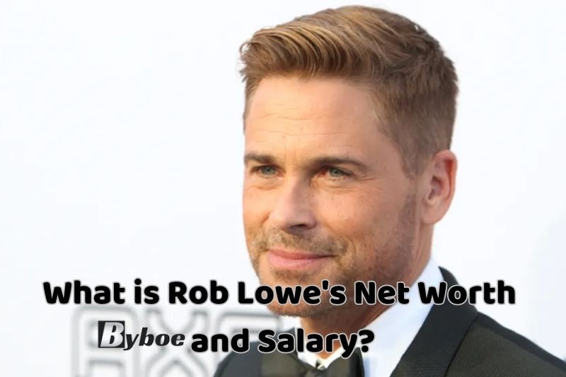 What is Rob Lowe's Net Worth and Salary in 2023