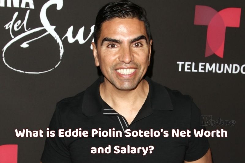 What is_ Eddie Piolin Sotelo's _Net Worth and Salary in 2023