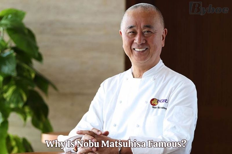 Why Is Nobu Matsuhisa Famous