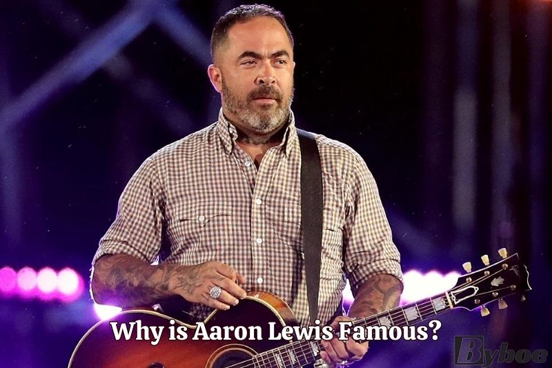 Why is Aaron Lewis Famous