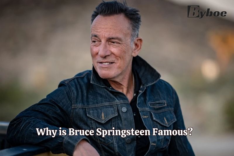 Why is Bruce Springsteen Famous