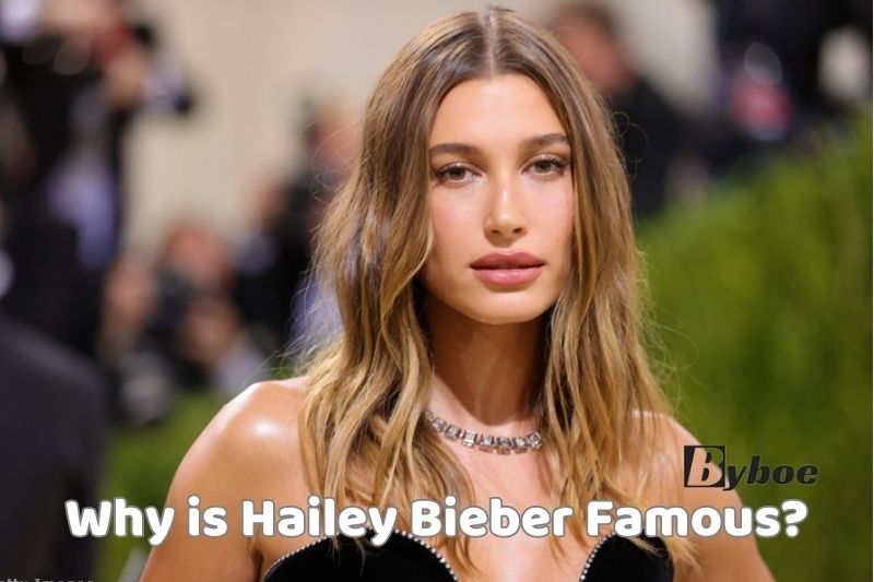 Why is Hailey Bieber_ Famous