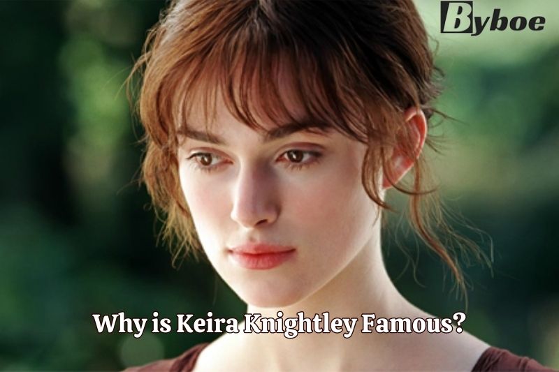 Why is Keira Knightley Famous