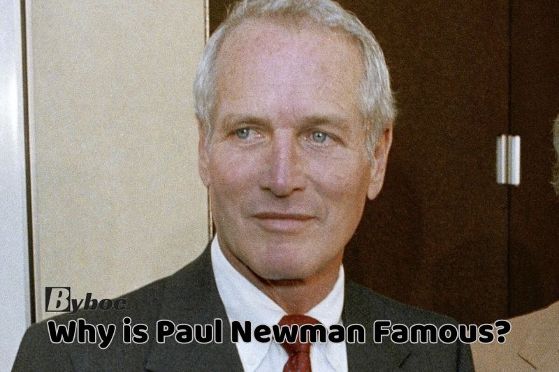 Why is Paul_ Newman Famous